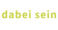 dabei sein